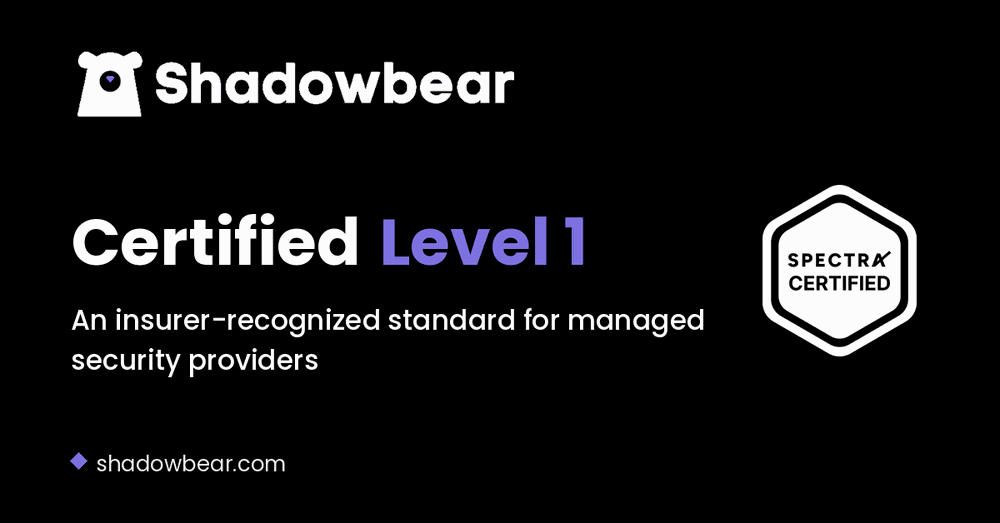 Shadowbear is SPECTRA Certified, Level 1: an insurer-recognized standard for managed security providers